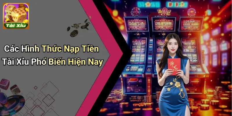 Nạp tiền tài xỉu 2 Nạp Tiền Tài Xỉu