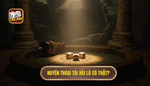 Huyền thoại Tài Xỉu là có thật_