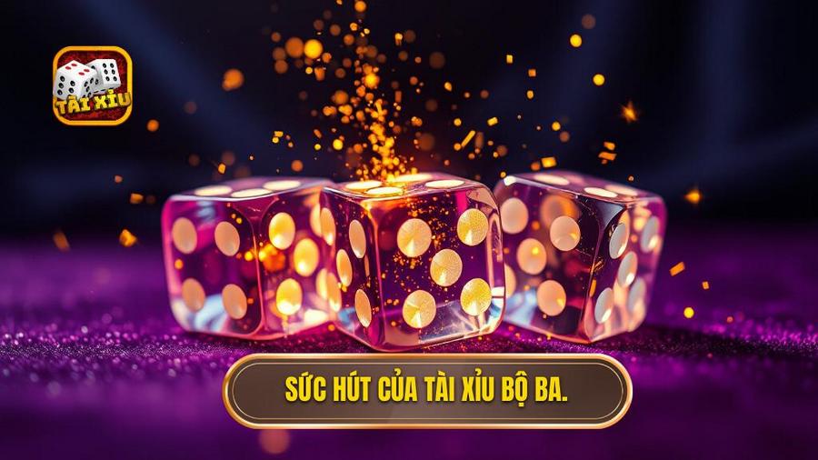 2. Sức hút của tài xỉu bộ ba.