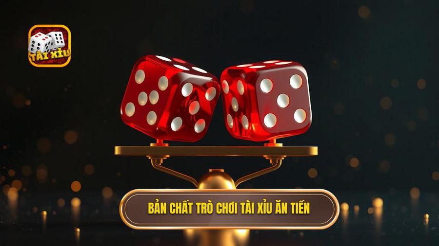 Hiểu đúng về bản chất của tài xỉu ăn tiền
